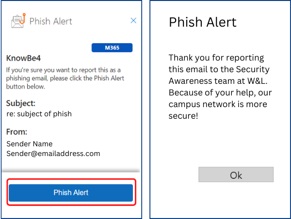 screenshot of phish alert process.  The first screen says: If you're sure you want to report this as a phishing email, please click the Phish Alert button below. The second screen says: Thank you for reporting this email to the Security Awareness team at W&L. Because of your help, our campus network is more secure!