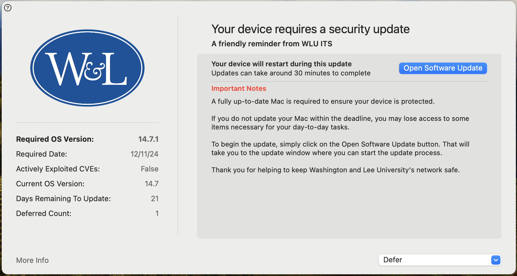 Screenshot of Nudge pop up that says:  Your device requires a security update. A friendly reminder from WLU ITS. Your device will restart during this updated. Updates can take around 30 minutes to complete. A fully up-to-date Mac is required to ensure your device is protected. If you do not update your Mac within the deadline, you may lose access to some items necessary for your day-to-day tasks. To begin the update, simply click on the Open Software Update button. That will take you to the update window where you can start the update process. Thank you for helping to keep Washington and Lee University's network safe.